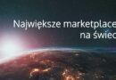 Jakie są największe marketplace’y (elektroniczne platformy sprzedażowe) na świecie?